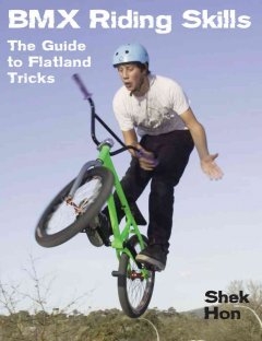 BMX riding skills : the guide to flatland tricks  Cover Image