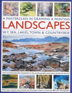 A masterclass in drawing & painting landscapes : sky, sea, lakes, town & countryside  Cover Image