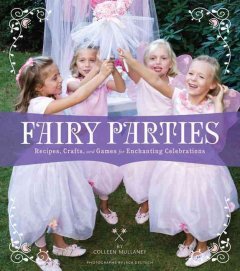 Fairy parties : recipes, crafts, and games for enchanting celebrations  Cover Image