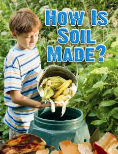 How is soil made?  Cover Image