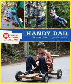 Handy dad : 25 awesome projects for dads and kids  Cover Image