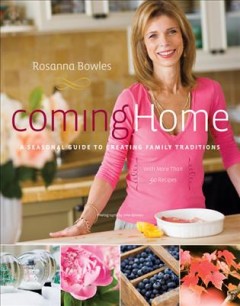 Coming home : a seasonal guide to creating family traditions  Cover Image