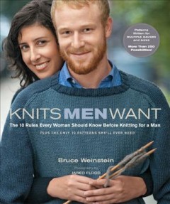 Knits men want : the 10 rules every woman should know before knitting for a man : plus the only 10 patterns she'll ever need  Cover Image