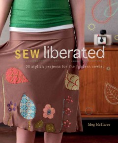 Sew liberated : 30 stylish projects for the modern sewist  Cover Image