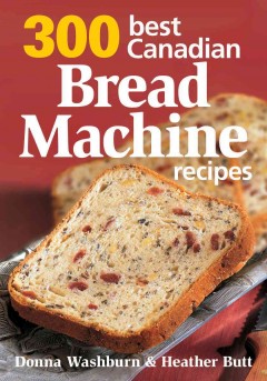300 best Canadian bread machine recipes  Cover Image