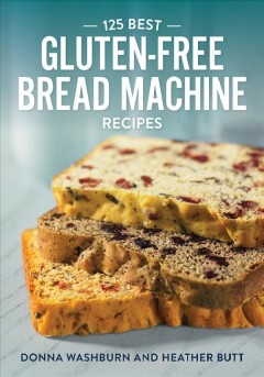 125 best gluten-free bread machine recipes  Cover Image
