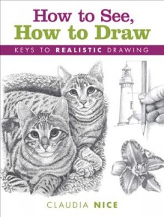 How to see, how to draw : keys to realistic drawing  Cover Image