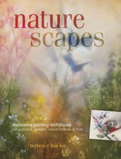 Naturescapes : innovative painting techniques using acrylics, sponges, natural materials & more  Cover Image