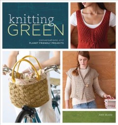 Knitting green : conversations and planet-friendly projects  Cover Image
