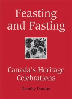 Feasting and fasting : Canada's heritage celebrations  Cover Image