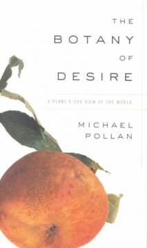 The botany of desire : a plant's-eye view of the world  Cover Image