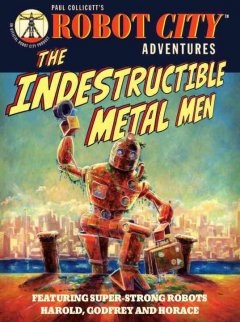 The indestructible metal men  Cover Image