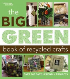 The big green book of recycled crafts  Cover Image