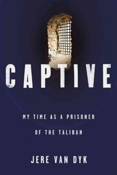 Captive : my time as a prisoner of the Taliban  Cover Image