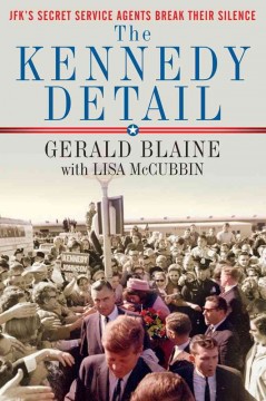 The Kennedy detail : JFK's secret service agents break their silence  Cover Image