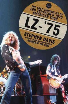 LZ-'75 : the lost chronicles of Led Zeppelin's 1975 American tour  Cover Image