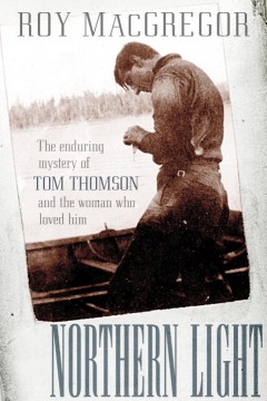 Northern light : the enduring mystery of Tom Thomson and the woman who loved him  Cover Image