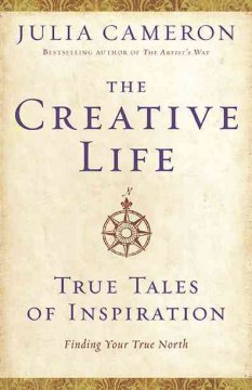 The creative life : true tales of inspiration  Cover Image