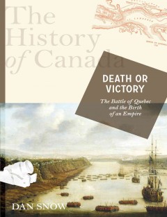 Death or victory : the battle of Quebec and the birth of an empire  Cover Image