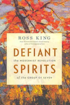 Defiant spirits : the modernist revolution of the Group of Seven  Cover Image