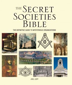 The secret societies bible : the definitive guide to mysterious organizations  Cover Image