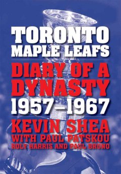 Toronto Maple Leafs : diary of a dynasty, 1957-1967  Cover Image