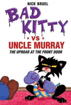 Bad Kitty vs Uncle Murray : the uproar at the front door  Cover Image
