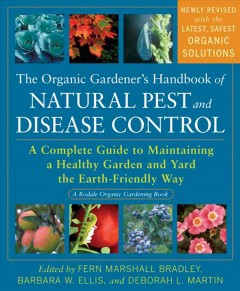 The organic gardener's handbook of natural pest and disease control : a complete guide to maintaining a healthy garden and yard the earth-friendly way  Cover Image