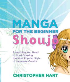 Manga for the beginner : shoujo : everything you need to start drawing the most popular style of Japanese comics  Cover Image