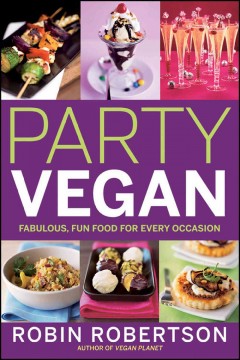 Party vegan : fabulous, fun food for every occasion  Cover Image