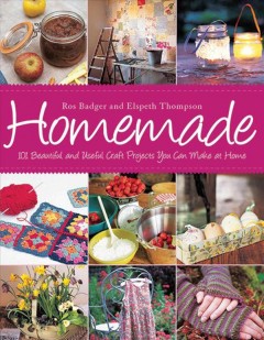 Homemade : 101 beautiful and useful craft projects you can make at home  Cover Image
