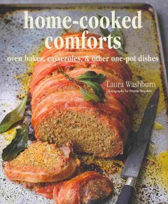 Home-cooked comforts : oven bakes, casseroles, & other one-pot dishes  Cover Image