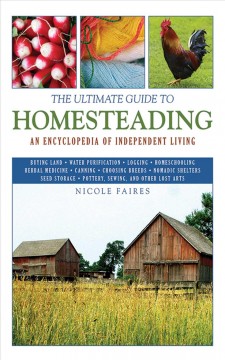 The ultimate guide to homesteading : an encyclopedia for independent living  Cover Image
