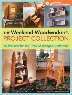 The weekend woodworker's project collection : 40 projects for the time-challenged craftsman  Cover Image