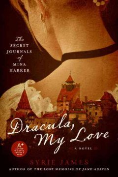 Dracula, my love : the secret journals of Mina Harker : a novel  Cover Image