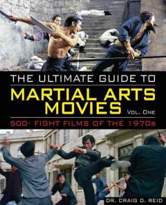 The ultimate guide to martial arts movies of the 1970s : 500+ films loaded with action, weapons and warriors  Cover Image