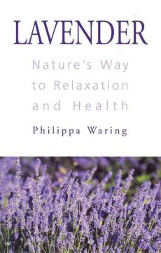 Lavender : nature's way to relaxation and health  Cover Image