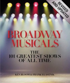 Broadway musicals : the 101 greatest shows of all time  Cover Image
