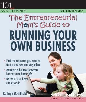 The entrepreneurial mom's guide to running your own business  Cover Image