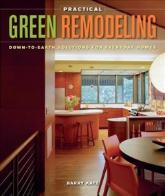 Practical green remodeling : down-to-earth solutions for everyday homes  Cover Image