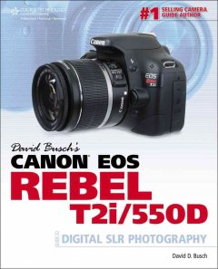 David Busch's Canon EOS Rebel T2i/550D : guide to digital SLR photography  Cover Image