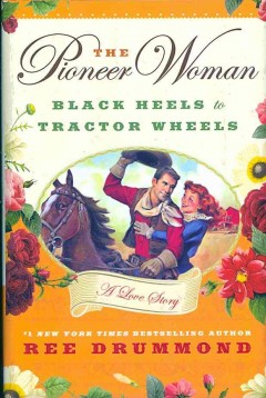 The pioneer woman : black heels to tractor wheels : a love story  Cover Image