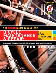 The bicycling guide to complete bicycle maintenance and repair : for road and mountain bikes  Cover Image