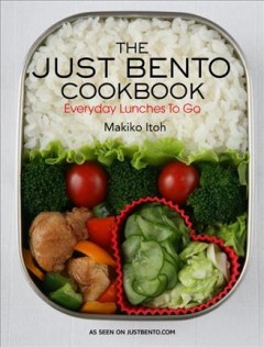 The just bento cookbook : everyday lunches to go  Cover Image