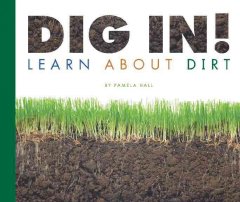 Dig in! : learn about dirt  Cover Image