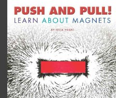 Push and pull! : learn about magnets  Cover Image