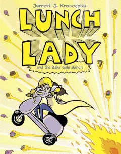 Lunch Lady and the bake sale bandit  Cover Image