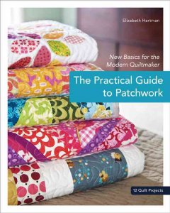 The practical guide to patchwork : new basics for the modern quiltmaker : 12 quilt projects  Cover Image