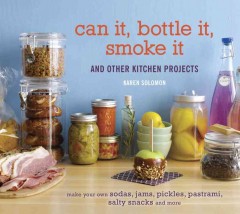 Can it, bottle it, smoke it : and other kitchen projects  Cover Image