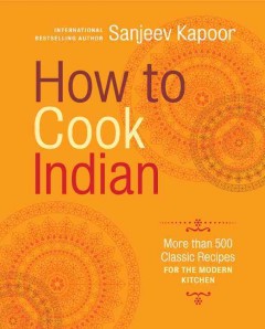How to cook Indian : more than 500 classic recipes for the modern kitchen  Cover Image